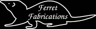 Ferret Fabrications